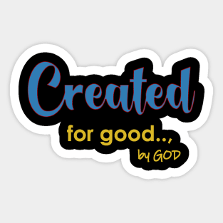 Created For Good by God Sticker